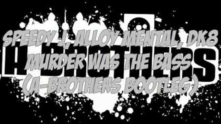 Speedy J Alloy Mental Dk8 Murder Was The Bass A Brothers Bootleg speedy j alloy mental dk8 murder was the bass a brothers bootleg