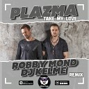 Plazma - Take My Love Robby Mond DJ Kelme Remix