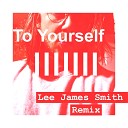 John Dean - To Yourself Lee James Smith Remix