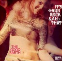 The Good Earth - 6 Let Me Come Into Your Party