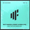 Matt Samuels Ridney Errol Reid - Now That We Found Love Extended Mix