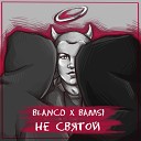 BAMSI Blanco - Не святой