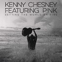 Kenny Chesney feat. Pink [mp3-crazy.net] - ﻿Setting The World On Fire