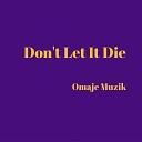 Omaje Muzik - Don t Let It Die