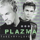 Plazma - Take my love version noc block