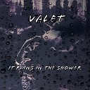 VALET - It Rains in the Shower