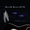 Stephen L Ward - Blue Bullets