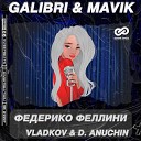 Galibri Mavik - Федерико Феллини Vladkov D Anuchin Remix…
