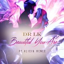 Dr LK feat Alicia Renee - Beautiful You Are