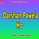 Sandeep Sahani - Darshan Pawela Ho