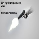 Martins Pescador - Um Vigilante Perdeu a Vida