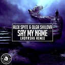 Alex Spite, Olga Shilova - Say My Name (Ladynsax Remix)