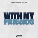 Tungevaag feat Sick Individuals Philip Strand - With My Friends Sefon Pro