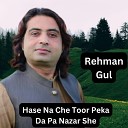 Rehman Gul - Hase Na Che Toor Peka Da Pa Nazar She