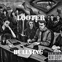 Looter - Bullying
