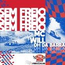 Mc Will77 feat Dh da barra - Sem Freio