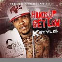K Stylis - Hands Up Get Low