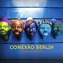 Conex o Berlin feat Nina Ernst Matthias Trippner Thomy Jordi Tino Derado Christian Magnusson Andreas… - Vo e e Eu