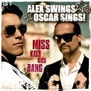 Alex Swings Oscar Sings! - Miss Kiss Kiss Bang (Radio Version)