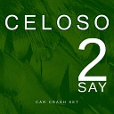 Celoso - 2 Say Grenier Remix