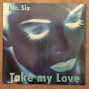 Mr Six - Take My Love Original Mix