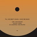 Till We Meet Again - Hold Me Back Original Mix