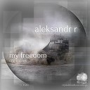 Aleksandr R - My freedom (Original Uplifting mix)
