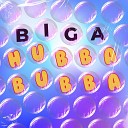 Biga - Hubba Bubba