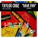 Taylor Cruz - Have Fun Original Mix