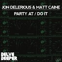 Jon Delerious Matt Caine - Party At Original Mix