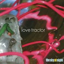 Love Tractor - Palace Of Illusion