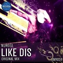NuroGL - Like Dis Original Mix