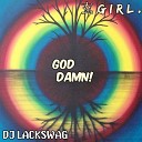 DJ Lackswag Girl - God Damn Original Mix