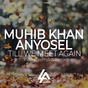 Muhib Khan Anyosel - Till We Meet Again HyperPhysics Remix