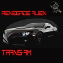 Renegade Alien - Trans Am Original Mix