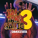 Dimix Staya - Tam tam saleg 3