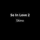 Skino - So In Love 2