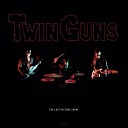 Twin Guns - Now I Understand