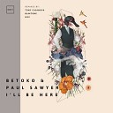 Betoko Paul Sawyer - I ll Be Here Blaktone Remix