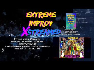 Extreme Improv XStreamed Show #143 By Monday You'll Know