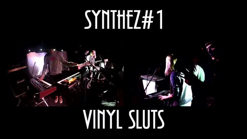 Vinyl Sluts - LIVE (SYNTHEZ#1 PARTY)