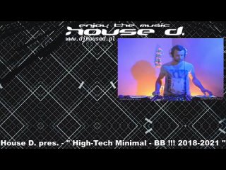 House D. pres. - “ High-Tech Minimal - BB !!! 2018-2021 “ -