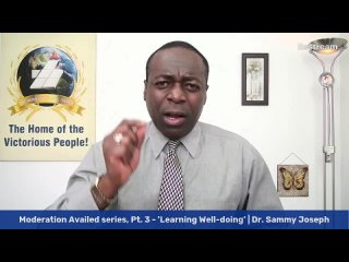 'Learning Well-Doing'; Moderation Availed, Pt. 3 | Dr. Sammy Joseph