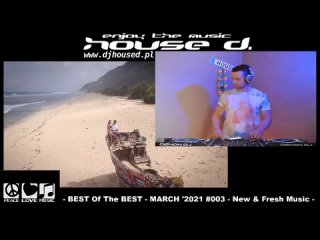 House D. pres. - BEST Of The BEST - MARCH '2021 #003 - New & Fresh Music - www.twitch.tv/housedakadavidkey