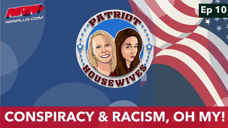 acy & Racism, Oh My! | Patriot Housewives S1 Ep10 | NRN+