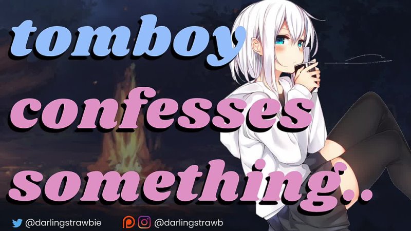 darlingstrawb tomboy confession ASMR ( F4 A) anime roleplay friends to lovers cozy campfire