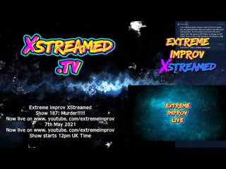 Extreme Improv Xstreamed 187: Murder!!!! May 7th 2021