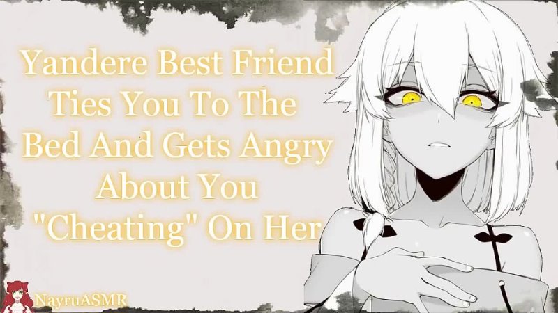 Nayru ASMR Yandere Best Friend Ties You To Bed And Gets Angry About You Cheating On Her( Yandere X