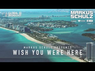 Markus Schulz - Global DJ Broadcast Wish You Were Here Part 2