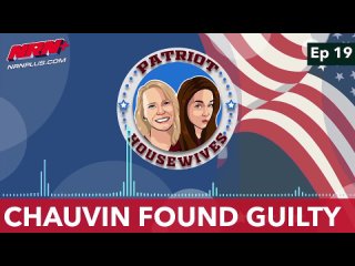 Chauvin Found Guilty | Patriot Housewives S1 Ep19 | NRN+